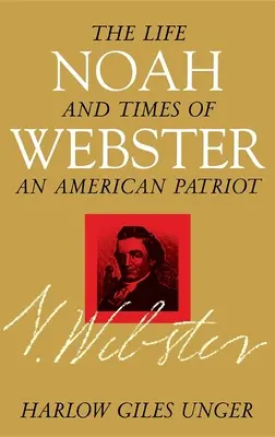 Noah Webster Vida y época de un patriota americano - Noah Webster: The Life and Times of an American Patriot