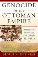 Genocidio en el Imperio Otomano: Armenios, asirios y griegos, 1913-1923 - Genocide in the Ottoman Empire: Armenians, Assyrians, and Greeks, 1913-1923