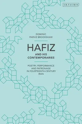 Hafiz y sus contemporáneos: Poesía, representación y mecenazgo en el Irán del siglo XIV - Hafiz and His Contemporaries: Poetry, Performance and Patronage in Fourteenth Century Iran