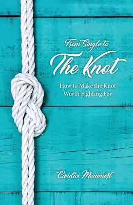 De la soltería al nudo: cómo hacer que merezca la pena luchar por el nudo - From Single to the Knot: How to Make the Knot Worth Fighting for