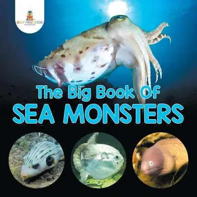 El gran libro de los monstruos marinos (Animales marinos que dan miedo) - The Big Book Of Sea Monsters (Scary Looking Sea Animals)