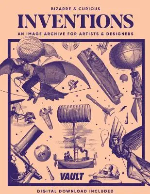 Inventos extraños y curiosos: Un archivo de imágenes para artistas y diseñadores - Bizarre and Curious Inventions: An Image Archive for Artists and Designers