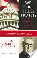 Sostenemos estas verdades: Reflexiones Católicas sobre la Proposición Americana - We Hold These Truths: Catholic Reflections on the American Proposition