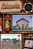Curiosidades de Nebraska: Personajes extravagantes, rarezas de la carretera y otras cosas insólitas, primera edición - Nebraska Curiosities: Quirky Characters, Roadside Oddities & Other Offbeat Stuff, First Edition