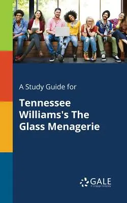 Guía de estudio de The Glass Menagerie, de Tennessee Williams - A Study Guide for Tennessee Williams's The Glass Menagerie