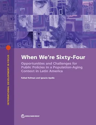 Cuando tengamos sesenta y cuatro años: Opciones políticas para abordar el envejecimiento de la población en América Latina y el Caribe - When We're Sixty-Four: Policy Options to Address Population Aging in Latin America and the Caribbean