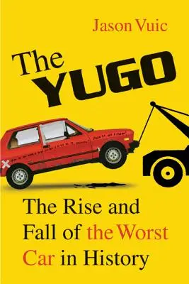 El Yugo: Auge y caída del peor coche de la historia - The Yugo: The Rise and Fall of the Worst Car in History