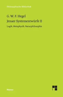 Jenaer Systementwrfe II: Lógica, Metafísica, Filosofía de la Naturaleza - Jenaer Systementwrfe II: Logik, Metaphysik, Naturphilosophie