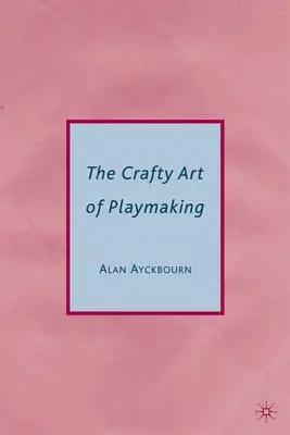 El astuto arte de hacer teatro - The Crafty Art of Playmaking