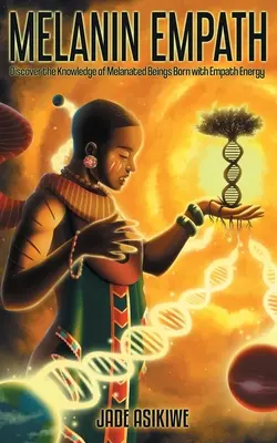 El Empático de la Melanina: Descubre el Conocimiento de los Seres Melanados Nacidos con Energía Empática - The Melanin Empath: Discover the Knowledge of Melanated Beings Born With Empath Energy