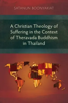 Una teología cristiana del sufrimiento en el contexto del budismo Theravada en Tailandia - A Christian Theology of Suffering in the Context of Theravada Buddhism in Thailand