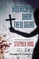 El teólogo oscuro de América: La imaginación religiosa de Stephen King - America's Dark Theologian: The Religious Imagination of Stephen King