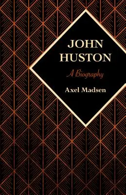 John Huston: Una biografía - John Huston: A Biography