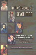 A la sombra de la revolución: Historias de vida de mujeres rusas desde 1917 hasta la Segunda Guerra Mundial - In the Shadow of Revolution: Life Stories of Russian Women from 1917 to the Second World War