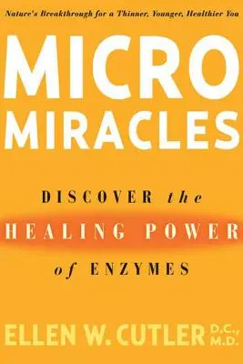 Micromilagros: Descubra el poder curativo de las enzimas - Micromiracles: Discover the Healing Power of Enzymes