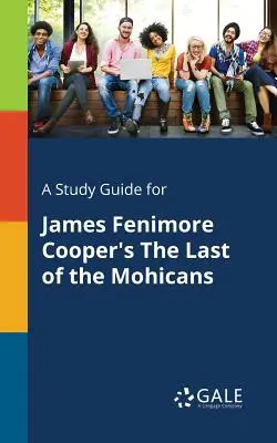 Guía de estudio de El último mohicano, de James Fenimore Cooper - A Study Guide for James Fenimore Cooper's The Last of the Mohicans