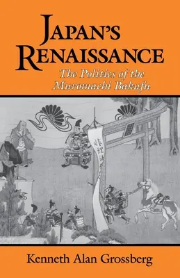 El Renacimiento de Japón: La política del Muromachi Bakufu - Japan's Renaissance: The Politics of the Muromachi Bakufu