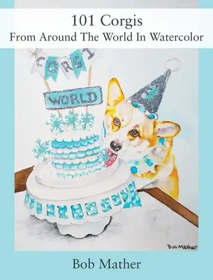 101 Corgis de todo el mundo en acuarela - 101 Corgis From Around The World In Watercolor