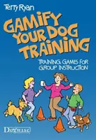 Gamifique el adiestramiento de su perro: Juegos de adiestramiento para la enseñanza en grupo - Gamify Your Dog Training: Training Games for Group Instruction