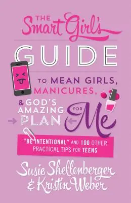 Smart Girl's Guide to Mean Girls, Manicures, and God's Amazing Plan for Me: be Intentional and 100 Other Practical Tips for Teens (Guía para chicas listas sobre chicas malas, manicuras y el asombroso plan de Dios para mí: sé intencional y otros 100 consejos prácticos para adolescentes) - Smart Girl's Guide to Mean Girls, Manicures, and God's Amazing Plan for Me: be Intentional and 100 Other Practical Tips for Teens