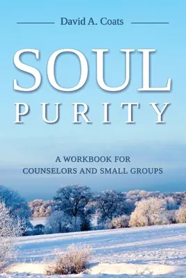 Pureza de alma: Cuaderno de trabajo para asesores y grupos pequeños - Soul Purity: A Workbook for Counselors and Small Groups