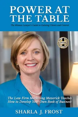 Poder en la mesa: Guide to Gaining Clients and Control - The Law Firm Marketing Maverick Teaches How to Develop Your Own Book of Busines - Power at the Table: Guide to Gaining Clients and Control - The Law Firm Marketing Maverick Teaches How to Develop Your Own Book of Busines