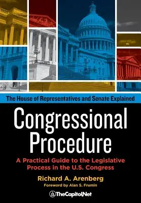 Procedimiento congresual: Guía práctica del proceso legislativo en el Congreso de los Estados Unidos: La Cámara de Representantes y el Senado explicados - Congressional Procedure: A Practical Guide to the Legislative Process in the U.S. Congress: The House of Representatives and Senate Explained