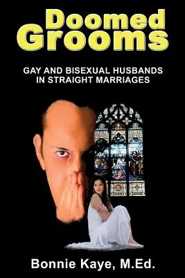 Novios condenados: Maridos gays y bisexuales en matrimonios heterosexuales - Doomed Grooms: Gay and Bisexual Husbands in Straight Marriages