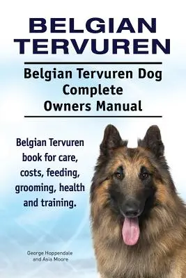 Tervuren Belga. Perro Tervuren Belga Manual Completo Del Propietario. Tervuren belga libro para el cuidado, los costos, la alimentación, aseo, salud y formación. - Belgian Tervuren. Belgian Tervuren Dog Complete Owners Manual. Belgian Tervuren book for care, costs, feeding, grooming, health and training.