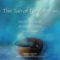 El Tao del perdón: El poder curativo de perdonar a los demás y a uno mismo - The Tao of Forgiveness: The Healing Power of Forgiving Others and Yourself