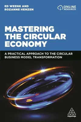 Dominar la economía circular: Un enfoque práctico para la transformación del modelo de negocio circular - Mastering the Circular Economy: A Practical Approach to the Circular Business Model Transformation