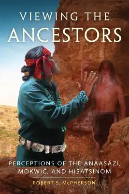 La visión de los antepasados: Percepciones de los anaasazi, mokwic e hisatsinom - Viewing the Ancestors: Perceptions of the Anaasazi, Mokwic, and Hisatsinom