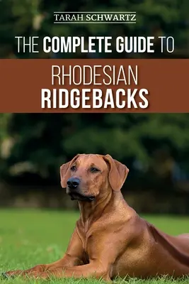 La Guía Completa del Rhodesian Ridgeback: Características del comportamiento de la raza, historia, adiestramiento, nutrición y cuidado de la salud de su nuevo perro Ridgeback - The Complete Guide to Rhodesian Ridgebacks: Breed Behavioral Characteristics, History, Training, Nutrition, and Health Care for Your new Ridgeback Dog