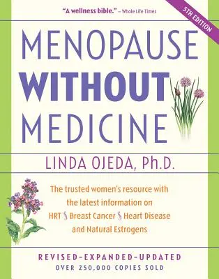 Menopausia sin medicamentos: El recurso de confianza para la mujer con la información más reciente sobre la hormona del crecimiento, el cáncer de mama, las enfermedades cardíacas y los estrógenos naturales. - Menopause Without Medicine: The Trusted Women's Resource with the Latest Information on Hrt, Breast Cancer, Heart Disease, and Natural Estrogens