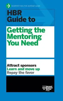 Guía HBR para conseguir la tutoría que necesita (Serie de guías HBR) - HBR Guide to Getting the Mentoring You Need (HBR Guide Series)