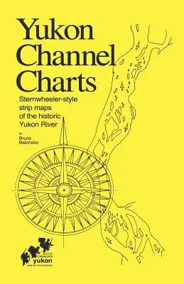 Yukon Channel Charts: Mapas de franjas del histórico río Yukón al estilo de los barcos de popa - Yukon Channel Charts: Sternwheeler-Style Strip Maps of the Historic Yukon River