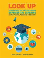 Mirar hacia arriba: cómo orientarse en la vida personal, profesional y cívica a través del aprendizaje experiencial - Look Up--Gaining Insight and Direction Through Experiential Learning for Your Personal, Professional and Civic Life