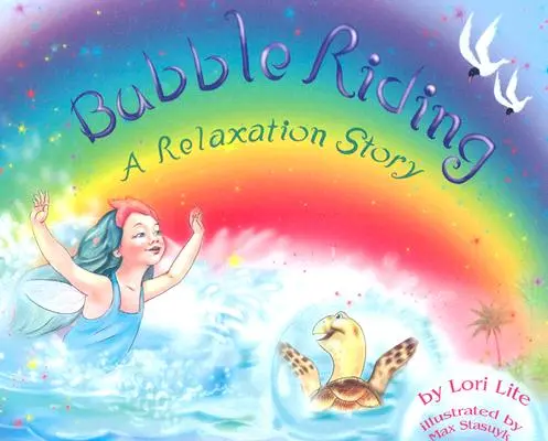 Montar en Burbuja: Un Cuento de Relajación que Enseña a los Niños una Técnica de Visualización para Ver Resultados Positivos, a la Vez que Disminuye el Estrés - Bubble Riding: A Relaxation Story Teaching Children a Visualization Technique to See Positive Outcomes, While Lowering Stress