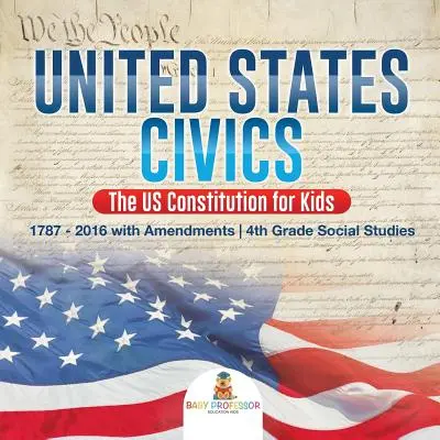 Educación cívica de los Estados Unidos - La Constitución de los Estados Unidos para niños - 1787 - 2016 con enmiendas - Estudios sociales de 4º grado - United States Civics - The US Constitution for Kids - 1787 - 2016 with Amendments - 4th Grade Social Studies