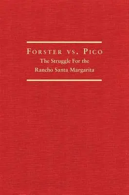 Forster contra Pico: La lucha por el Rancho Santa Margarita - Forster vs. Pico: The Struggle for the Rancho Santa Margarita