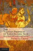 Los profetas nativistas del primer Irán islámico: Revuelta rural y zoroastrismo local - The Nativist Prophets of Early Islamic Iran: Rural Revolt and Local Zoroastrianism