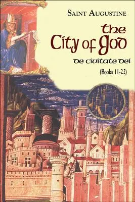 Ciudad de Dios (Libros 11-22): De Civitate Dei - City of God (Books 11-22): De Civitate Dei