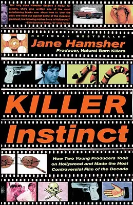 Killer Instinct: How Two Young Producers Took on Hollywood and Made the Most Controversial Film of the Decade (Instinto asesino: cómo dos jóvenes productores se enfrentaron a Hollywood y realizaron la película más polémica de la década) - Killer Instinct: How Two Young Producers Took on Hollywood and Made the Most Controversial Film of the Decade
