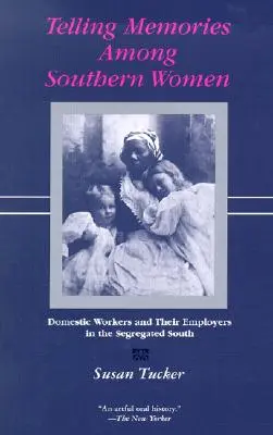 La historia de las mujeres del Sur: Las trabajadoras domésticas y sus empleadores en el Sur segregado - Telling Memories Among Southern Women: Domestic Workers and Their Employers in the Segregated South