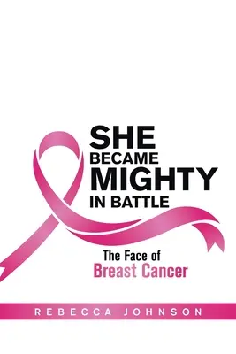 Ella se hizo poderosa en la batalla: El rostro del cáncer de mama - She Became Mighty in Battle: The Face of Breast Cancer