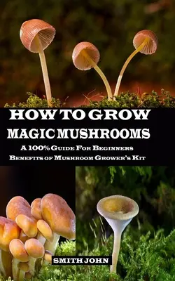Cómo Cultivar Setas Mágicas: Una Guía 100% para Principiantes. Beneficios del kit de cultivo de setas - How to Grow Magic Mushrooms: A 100% Guide for Beginners. Benefits of Mushroom Grower's kit