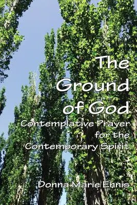 El suelo de Dios: Oración contemplativa para el espíritu contemporáneo - The Ground of God: Contemplative Prayer for the Contemporary Spirit