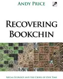 Recuperando a Bookchin: La ecología social y las crisis de nuestro tiempo - Recovering Bookchin: Social Ecology and the Crises of Our Time