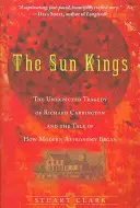 Los Reyes del Sol: La inesperada tragedia de Richard Carrington y el origen de la astronomía moderna - The Sun Kings: The Unexpected Tragedy of Richard Carrington and the Tale of How Modern Astronomy Began