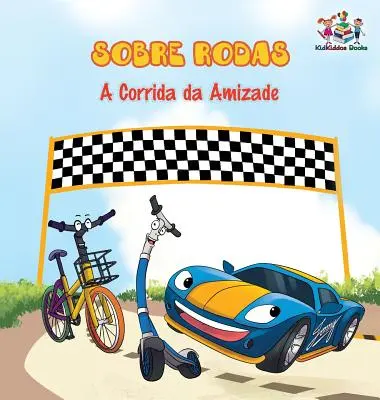 Sobre Rodas-A Corrida da Amizade (Libro infantil en portugués): Las Ruedas - La Carrera de la Amistad (Libros Infantiles en Portugués) - Sobre Rodas-A Corrida da Amizade (Portuguese Children's Book): The Wheels - The Friendship Race (Kids Books in Portuguese)